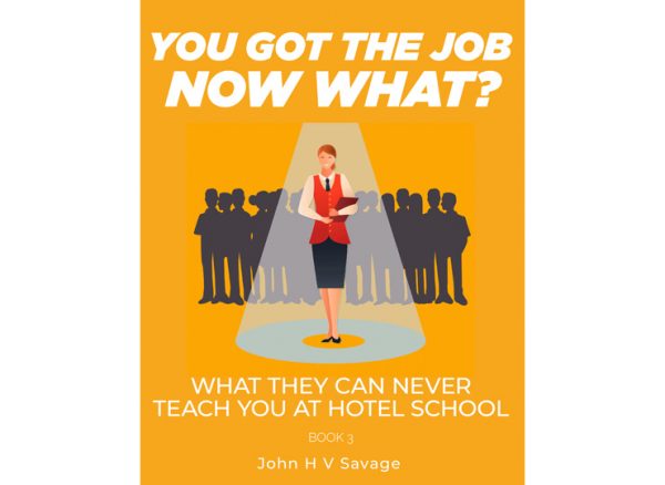 Cover Page of You Got The Job Now What! From the eBook Series What They Can Never Teach You At Hotel School by John Savage