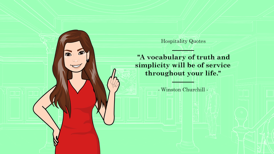 "A vocabulary of truth and simplicity will be of service throughout your life." - Winston Churchill. Article Hospitality Quotes To Live By by MY RANGGO Hospitality Magazine