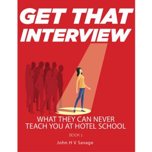 Front cover of eBook Get That Interview, book 1 of the What They Can Never Teach You At Hotel School ebook series, author John H V Savage