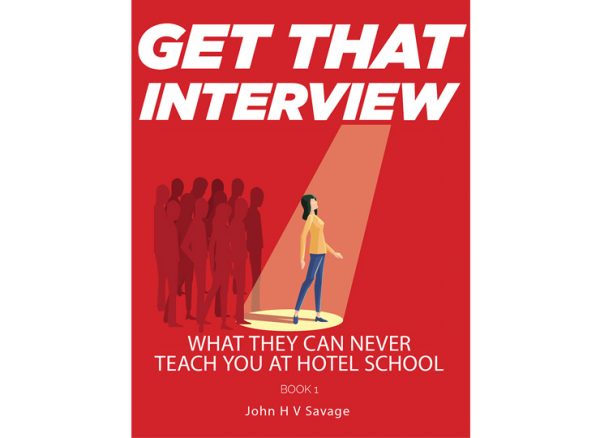 Front cover of eBook Get That Interview, book 1 of the What They Can Never Teach You At Hotel School ebook series, author John H V Savage